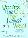 You're the One That I Don't Want (eBook)